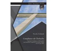 Compliance Als Chefsache: Corporate Compliance Als Bestandteil Des Deutschen Corporate Governance Kodex Vom 14. Juni 2007