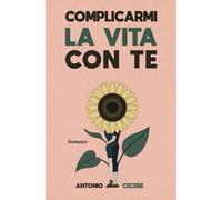 Complicarmi la vita con te: Ci si perde per ritrovarsi