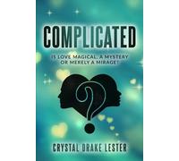 COMPLICATED: IS LOVE MAGICAL, A MYSTERY OR MERELY A MIRAGE?