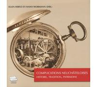 Complications Neuchâteloises - Histoire, Tradition, Patrimoine