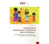 Complications obstetricales à l'hôpital de district d'Ambam : Distribution et aperçu des connaissances du personnel sur leur prise en charge - Brice Assoumou - Universitaires Europeennes - broché - Li