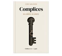 Complices Ni libres, ni unies - Cory Van Eken - L'editeur A Part - broché - Roman