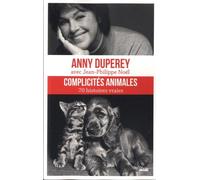 Complicités Animales - 70 Histoires Vraies