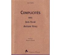 Complicités avec Jean Vilar, Antoine Vitez