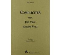 Complicités avec Jean Vilar, Antoine Vitez