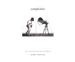 Complicities: The Intellectual and Apartheid (Philosophy and Postcoloniality)