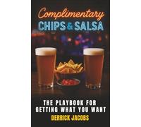 Complimentary Chips & Salsa: The Playbook for Getting What You Want