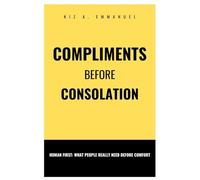 Compliments before consolation: Human First: What People Really Need Before Comfort