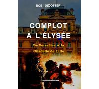 Complot à l'Elysée : De Versailles à la Citadelle de Lille