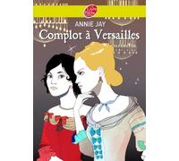 Complot à Versailles - Tome 1 - Complot à Versailles de Jay. Annie (2011) Poche