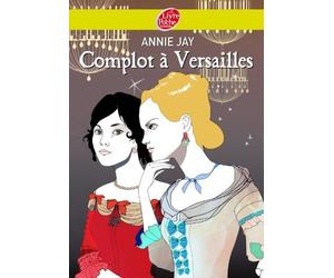 Complot à Versailles - Tome 1 - Complot à Versailles de Jay. Annie (2011) Poche