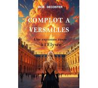 Complot à Versailles: Une espionne russe à l'Elysée