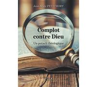 Complot contre Dieu Un putsch théologique - Jean-Marc Petithory - Baudelaire - broché - Essai