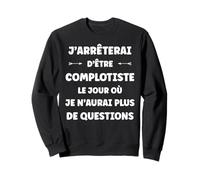 Complot Machination Humour j'arrêterai d'être complotiste Sweatshirt