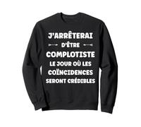 Complot Machination Humour j'arrêterai d'être complotiste Sweatshirt