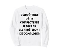 Complot Machination Humour j'arrêterai d'être complotiste Sweatshirt