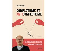 Complotisme et anticomplotisme Une double blessure de l'intelligence - Pascal Ide - Artege - broché - Essai
