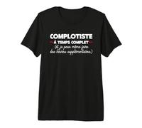 Complotiste à Temps Complet - Humour Complot Machination T-Shirt Haut de Gamme