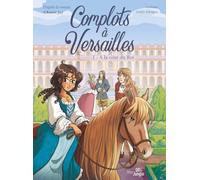 Complots à Versailles – 20 ans – Tome 1 : À la cour du Roi – Éditions Jungle
