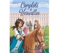 Complots à Versailles – 20 ans – Tome 1 : À la cour du Roi – Éditions Jungle