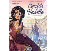 Complots à Versailles - Tome 1 A la cour du Roi (1)