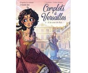 Complots à Versailles - Tome 1 A la cour du Roi Carbone (Auteur), Giulia Adragna (Auteur), Annie Jay (Adapté)