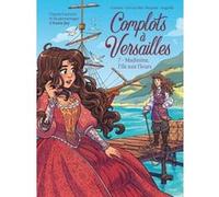 Complots à Versailles - Tome 7 Madinina, l'île aux fleurs Cee Cee Mia (Auteur), Carbone (Auteur), Annie Jay (Auteur), Roberta Pierpaoli (Illustration), Mara Angelilli (Illustration)