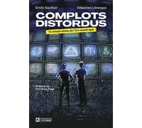 Complots distordus - 13 conspirations de l'ère numérique - Emile Gauthier - L'homme Eds De - broché - Guide