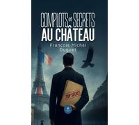 Complots et secrets au château - François Michel Duguet - Le Lys Bleu - broché - Roman