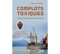 Complots Toxiques - Manipulations secrètes et Pouvoir Sur la base des documents d'un général russe de l'ex KGB - Patrick de Friberg - Regards Editions - broché - Essai