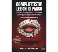 COMPLOTTISTA! LEZIONI DI FANGO. Come la propaganda ci manipola con la psicologia delle etichette: Manuale di Autodifesa Cognitiva