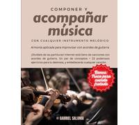 Componer Y Acompañar Música Con Cualquier Instrumento Melódico: Armonía Aplicada Para Improvisar Con Acordes De Guitarra (Music Theory Made Easy To Learn With Your Family)