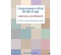 Comportamenti Difficili Dei Figli Di Oggi. Agire Nella Quotidianità. Un Percorso Pratico Di Pedagogia Curativa