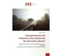 Comportement de l'interface d'un bicouche de chaussee urbaine Influence de l'eau sur le decollement d'une interface par flexion d'un bicouche de chaussee urbaine - Manitou Hun - Universitaires Europee