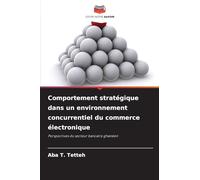 Comportement stratégique dans un environnement concurrentiel du commerce électronique: Perspectives du secteur bancaire ghanéen