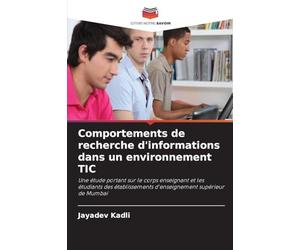 Comportements de recherche d'informations dans un environnement TIC: Une étude portant sur le corps enseignant et les étudiants des établissements d'enseignement supérieur de Mumbai