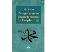 Comportements et traits de caractère du Prophète - Muhammad Ibn Muhammad Abu Hamid L'imam Al-Ghazali - Albouraq - Poche - Livre