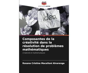 Composantes de la créativité dans la résolution de problèmes mathématiques: Créativité et mathématiques