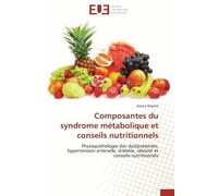 Composantes Du Syndrome Métabolique Et Conseils Nutritionnels - Physiopathologie Des Dyslipidémies, Hypertension Artérielle, Diabète, Obésité Et Conseils Nutritionnels