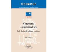 Composants à semi-conducteurs, De la physique du solide aux transistors - Niveau C - Olivier Bonnaud - Ellipses - broché - Etude