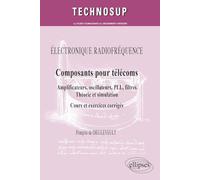 Composants pour télécoms: Amplificateurs, oscillateurs, PLL, filtres - Théorie et simulation - Cours et exercices corrigés