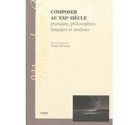 Composer Au Xxie Siècle - Pratiques, Philosophies, Langages Et Analyses