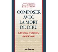 Composer avec la mort de Dieu: Littérature et athéisme au XIXe siècle