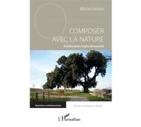 Composer avec la nature Michel Adam (Auteur)