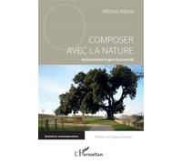 Composer avec la nature Renaturation et géocitoyenneté - Michel Adam - L'harmattan - broché - Essai