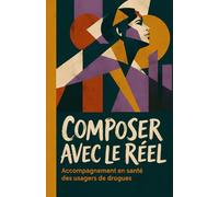 Composer avec le Réel: Accompagnement en santé des usagers de drogues