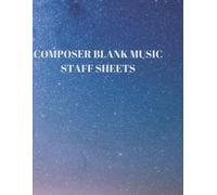 Composer Blank Music Staff Sheets: 116 Pages Of 8.5 X 11 Inch Blank W/13 Music Staff Sheets Per Page