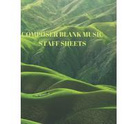 Composer Blank Music Staff Sheets: 116 Pages Of 8.5 X 11 Inch Blank W/13 Music Staff Sheets Per Page