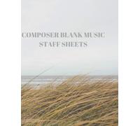Composer Blank Music Staff Sheets: 116 Pages Of 8.5 X 11 Inch Blank W/13 Music Staff Sheets Per Page