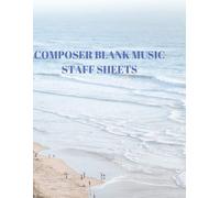 Composer Blank Music Staff Sheets: 116 Pages Of 8.5 X 11 Inch Blank W/13 Music Staff Sheets Per Page